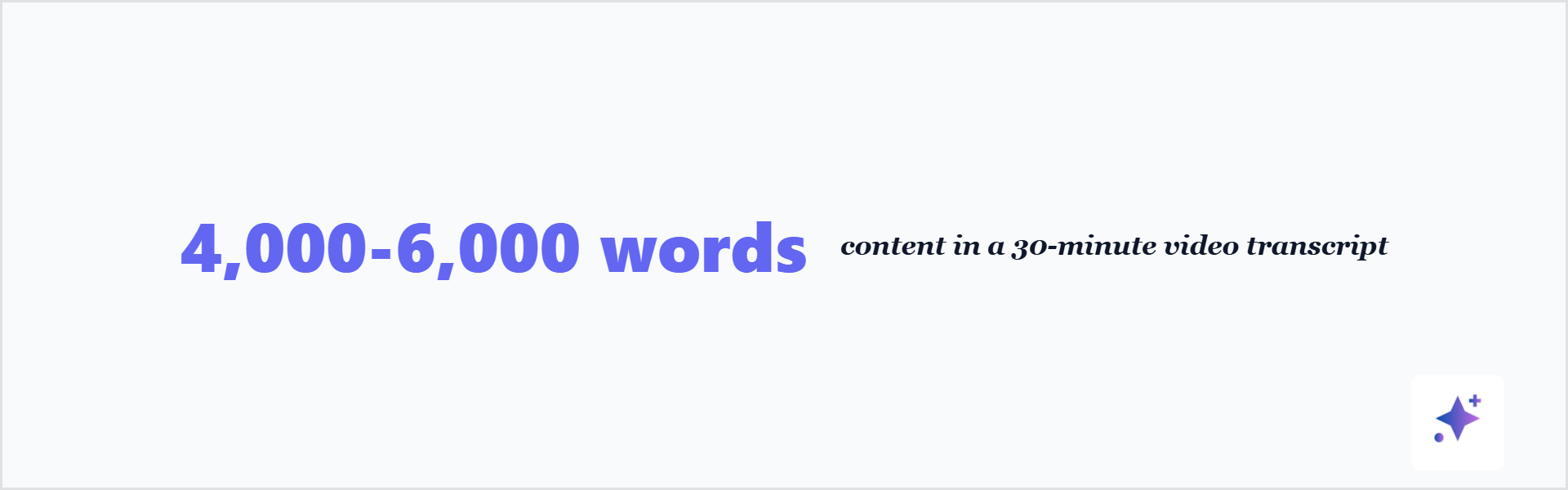 Wide transcript statistic card showing 4,000 to 6,000 words in a 30-minute video transcript